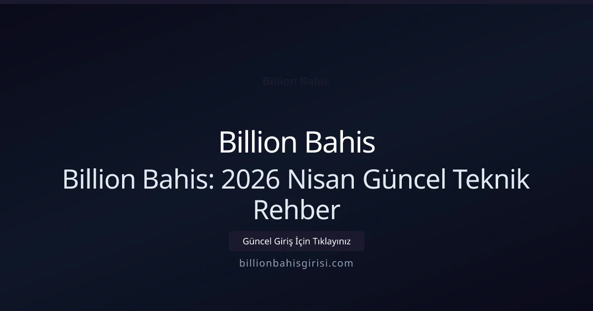 Billion Bahis: 2026 Nisan Güncel Teknik Rehber - Billion Bahis rehber görseli