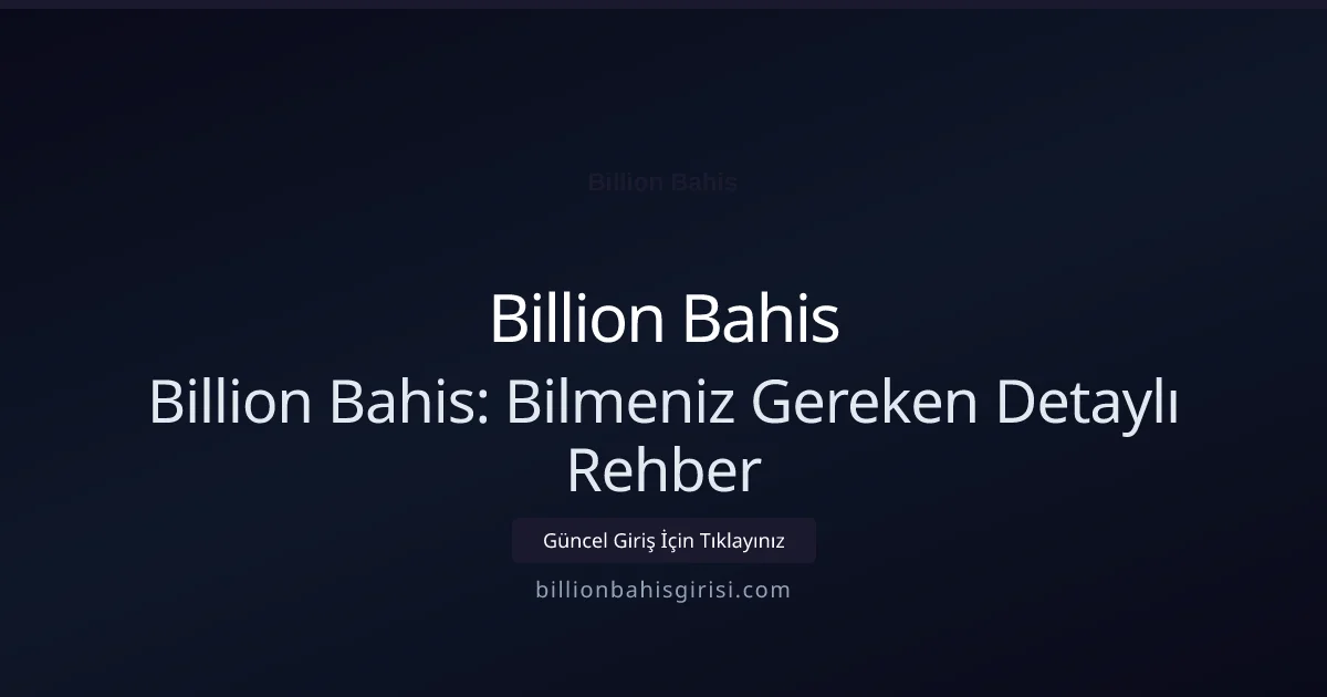 Billion Bahis Hakkında Bilinmesi Gereken Her Şey - Billion Bahis rehber görseli