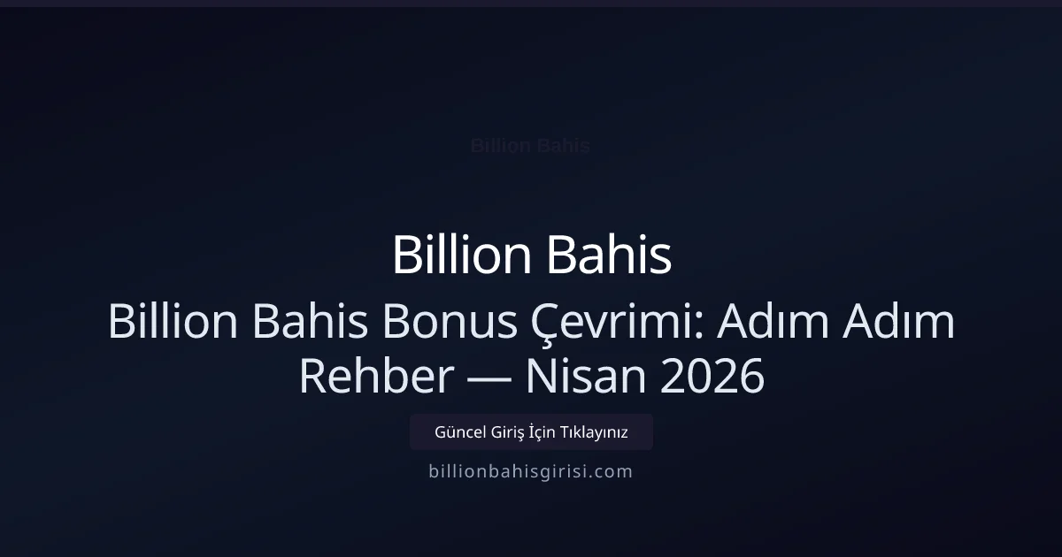 Billion Bahis Bonus Çevrimi: Adım Adım Rehber Billion Bahis Bonus Çevrimi: Adım Adım Rehber — Nisan 2026 — adım adım anlatım