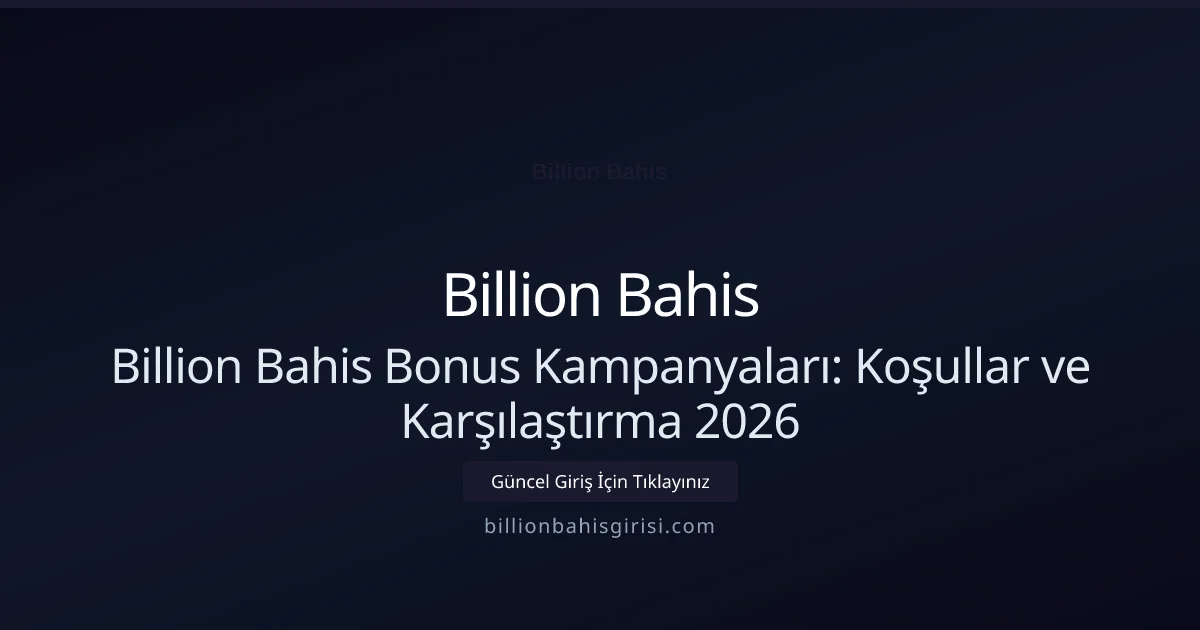 Billion Bahis Bonus Kampanyaları: Koşullar ve Karşılaştırma 2026 - Billion Bahis rehber görseli