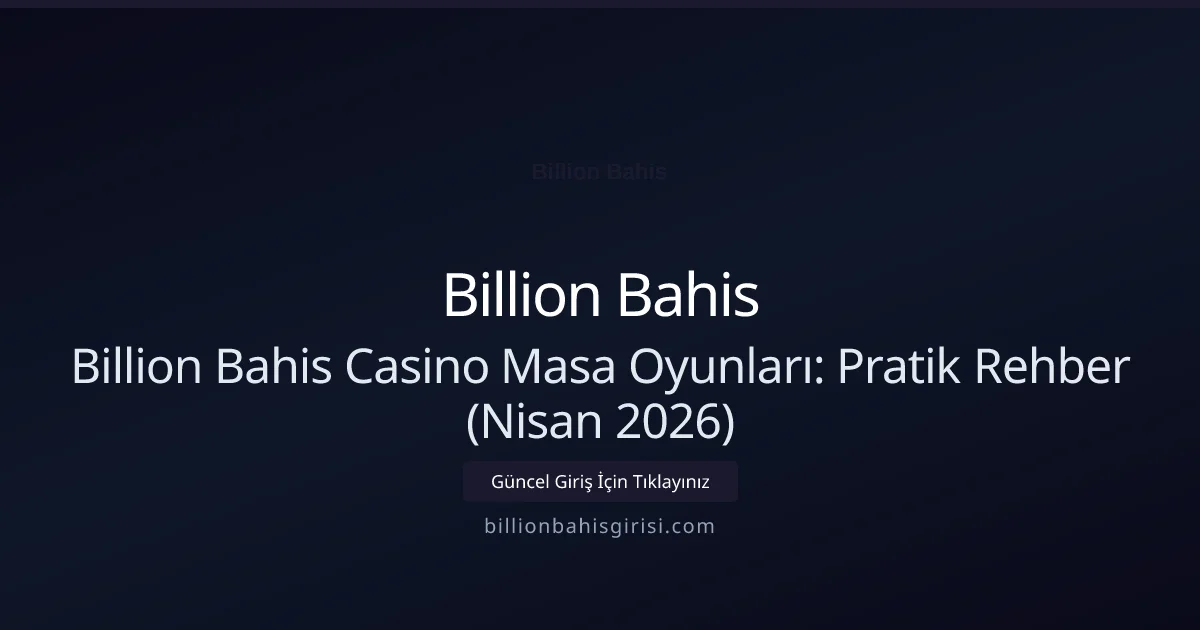 Billion Bahis Casino Masa Oyunları: Pratik Rehber (Nisan 2026) Billion Bahis Casino Masa Oyunları: Pratik Rehber (Nisan 2026) hakkında bilgilendirici görsel