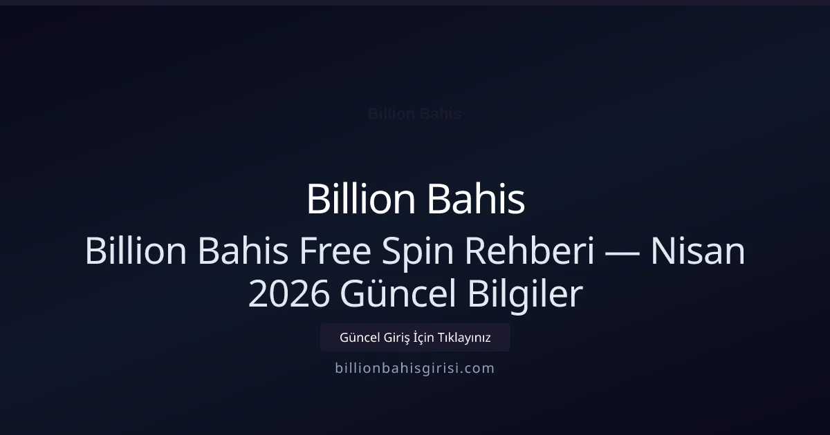 Billion Bahis Free Spin Rehberi — Bilgiler Billion Bahis Free Spin Rehberi — Nisan 2026 Güncel Bilgiler — rehber görseli