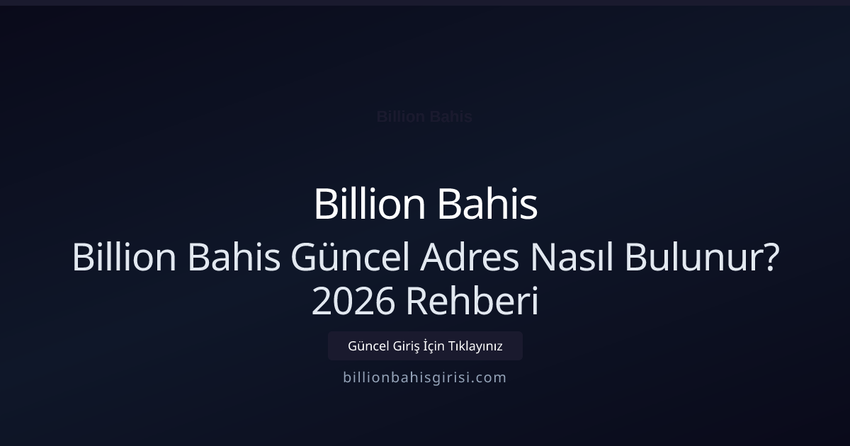 Billion Bahis Güncel Adres Nasıl Bulunur? 2026 Rehberi Billion Bahis Güncel Adres Nasıl Bulunur? 2026 Rehberi