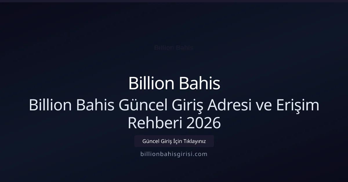 Billion Bahis Güncel Giriş Adresi ve Erişim Rehberi 2026 - Billion Bahis rehber görseli