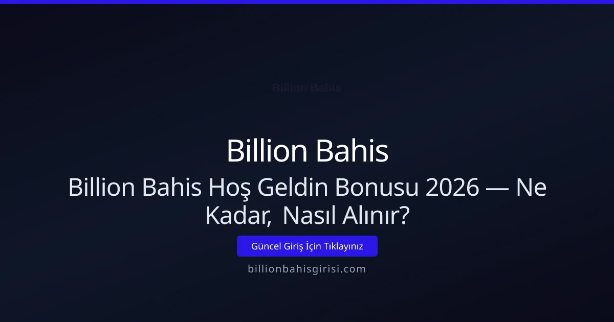 Billion Bahis Hoş Geldin Bonusu Rehberi Billion Bahis Hoş Geldin Bonusu Rehberi - Billion Bahis rehber görseli
