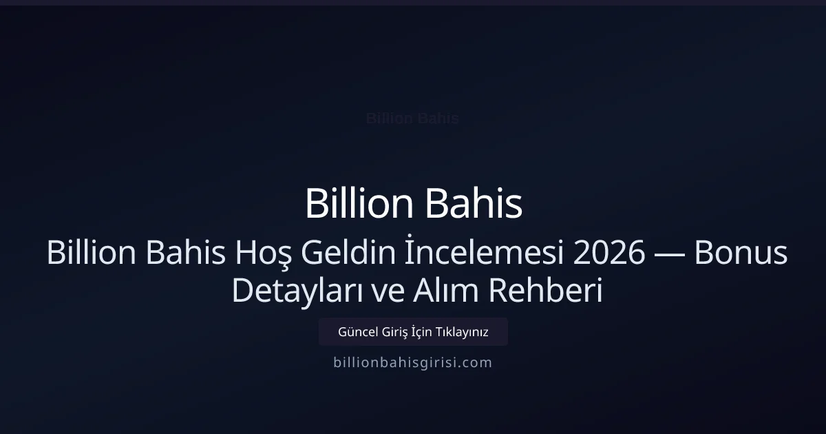 Billion Bahis Hoş Geldin İncelemesi 2026 — Bonus Detayları ve Alım Rehberi Billion Bahis Hoş Geldin İncelemesi 2026 — Bonus Detayları ve Alım Rehberi ile ilgili açıklayıcı görsel