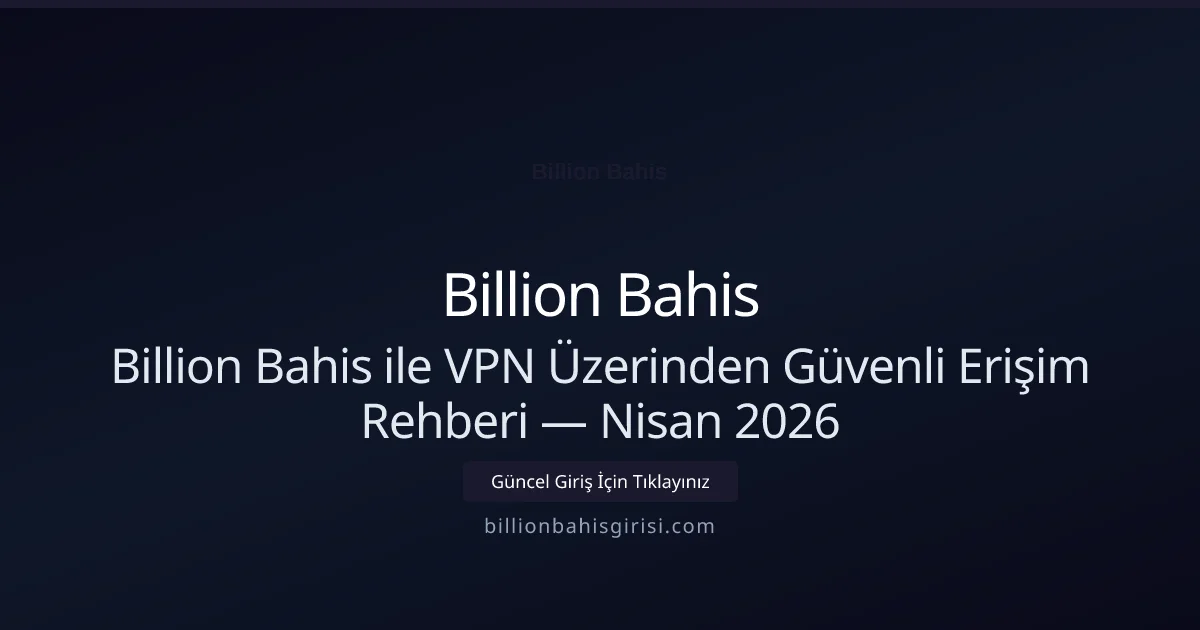 Billion Bahis ile VPN Üzerinden Güvenli Erişim Rehberi - Billion Bahis rehber görseli