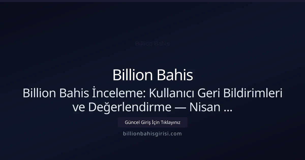 Billion Bahis İnceleme: Kullanıcı Geri Bildirimleri ve Değerlendirme - Billion Bahis rehber görseli
