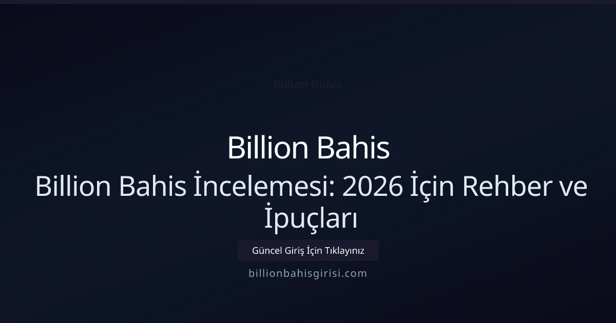 Billion Bahis İncelemesi: 2026 İçin Rehber ve İpuçları - Billion Bahis rehber görseli