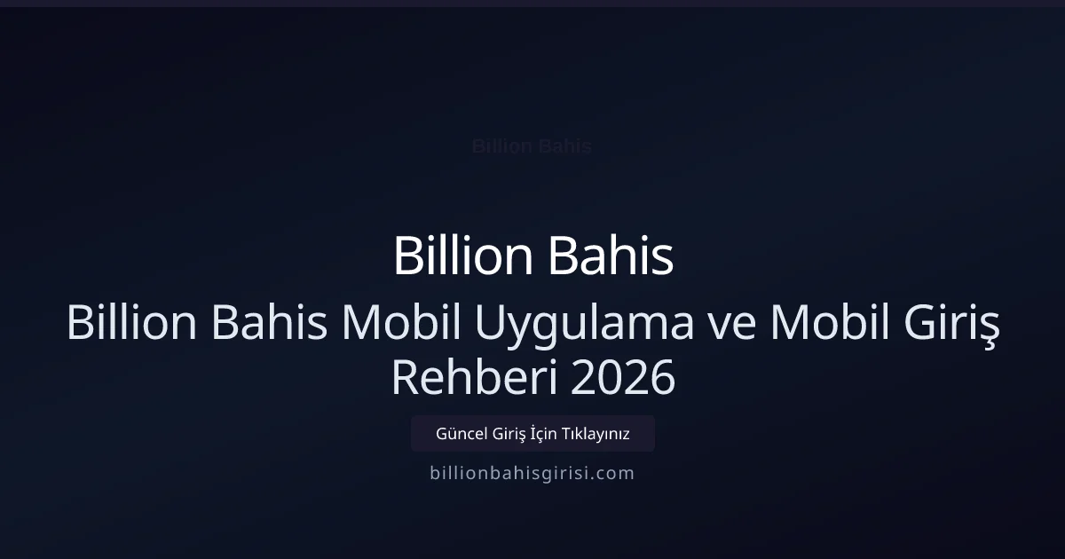 Billion Bahis Mobil Uygulama ve Mobil Giriş Rehberi 2026 - Billion Bahis rehber görseli