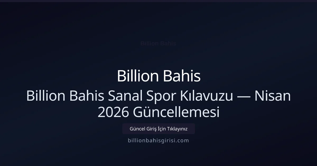 Billion Bahis Sanal Spor Kılavuzu — Nisan 2026 Güncellemesi - Billion Bahis rehber görseli