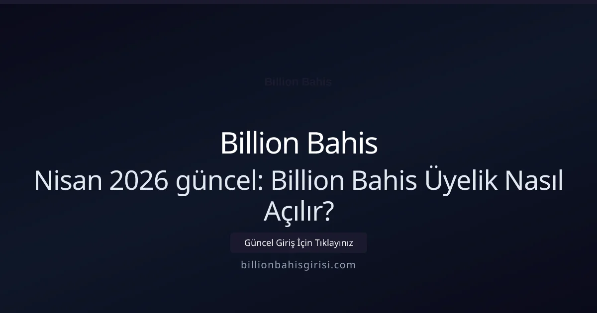 Billion Bahis Üyelik Nasıl Açılır? - Billion Bahis rehber görseli