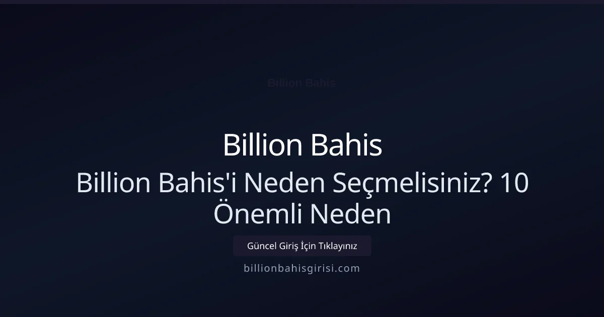 Neden Billion Bahis Tercih Edilmeli? 10 Sebep - Billion Bahis rehber görseli