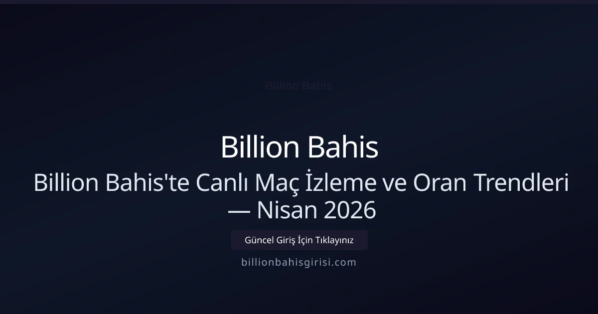 Billion Bahis'te Canlı Maç İzleme ve Oran Trendleri - Billion Bahis rehber görseli