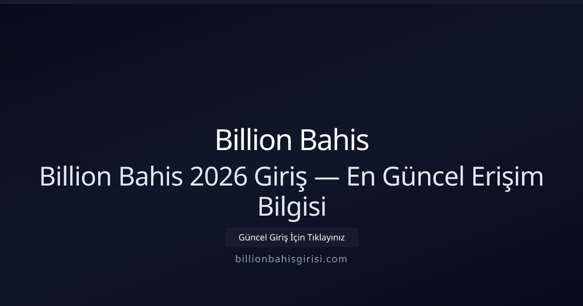 Billion Bahis Billion Bahis 2026 Giriş — En Güncel Erişim Bilgisi