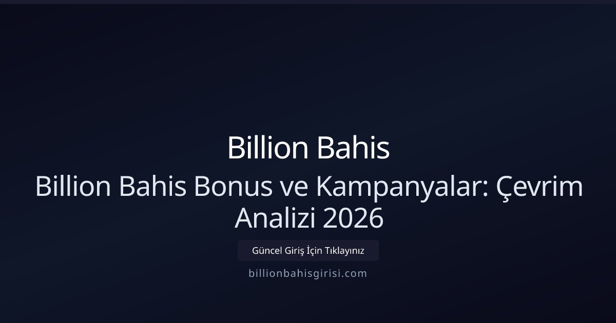 Billion Bahis Billion Bahis Bonus ve Kampanyalar: Çevrim Analizi 2026