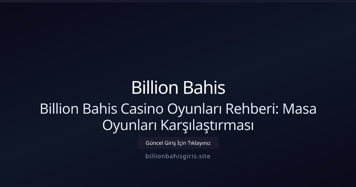 Billion Bahis Billion Bahis Casino Oyunları Rehberi: Masa Oyunları Analizi