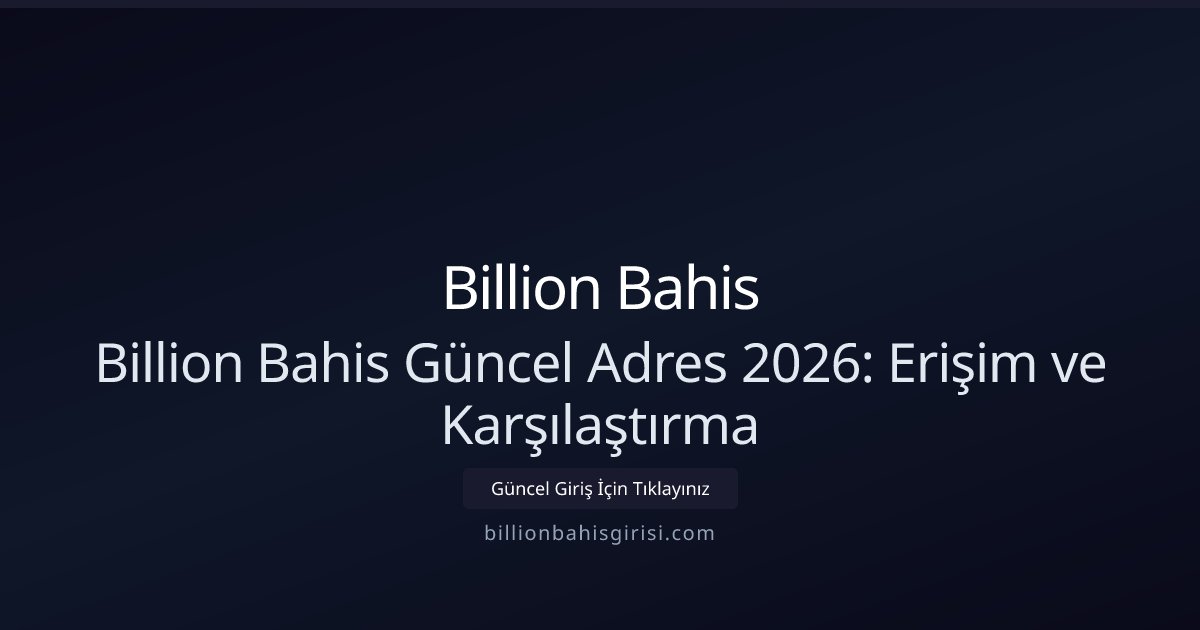 Billion Bahis Billion Bahis Güncel Adres 2026: Erişim ve Karşılaştırma