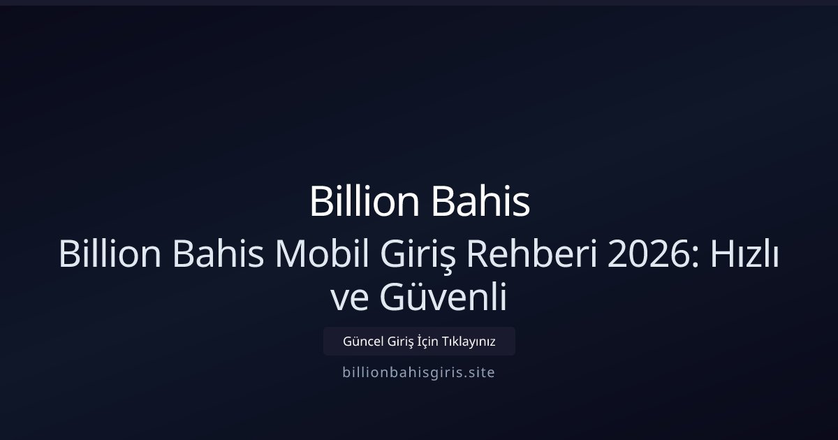 Billion Bahis Billion Bahis Mobil Giriş Rehberi: 2026 Karşılaştırması