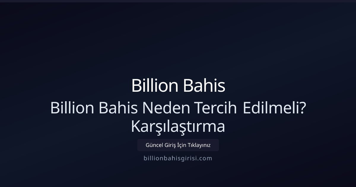 Billion Bahis Billion Bahis Neden Tercih Edilmeli? Karşılaştırma