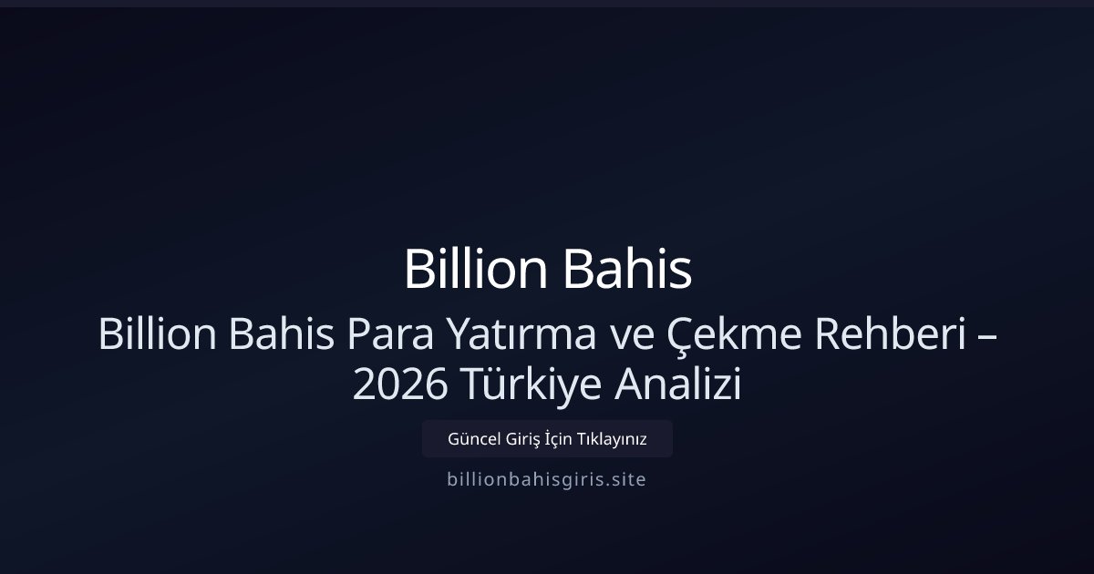 Billion Bahis Billion Bahis 2026: Para Yatırma ve Çekme Rehberi